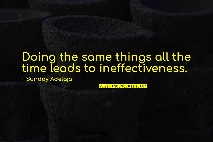 Leads To Quotes By Sunday Adelaja: Doing the same things all the time leads Leads To Quotes By Sunday Adelaja: Doing the same things all the time leads