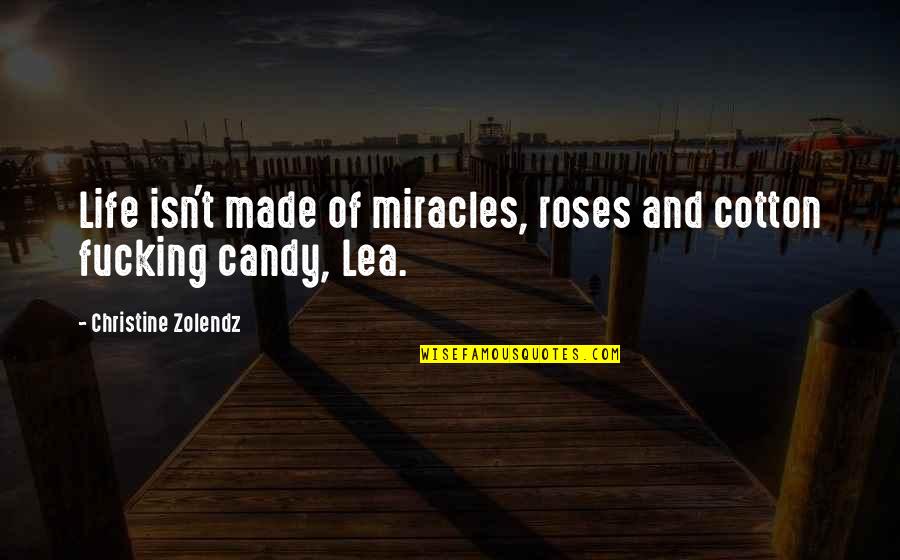Lea'e Quotes By Christine Zolendz: Life isn't made of miracles, roses and cotton