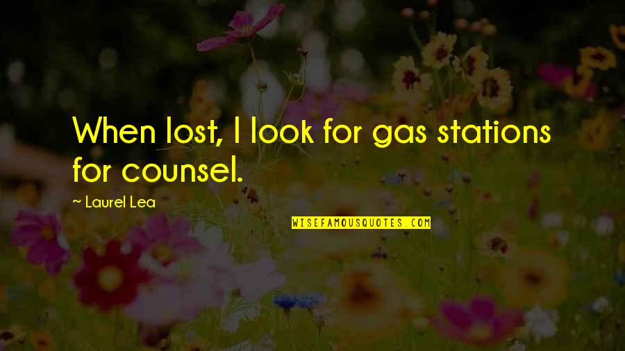 Lea'e Quotes By Laurel Lea: When lost, I look for gas stations for