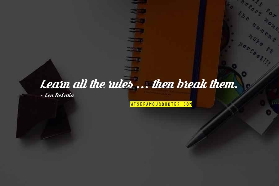 Lea'e Quotes By Lea DeLaria: Learn all the rules ... then break them.