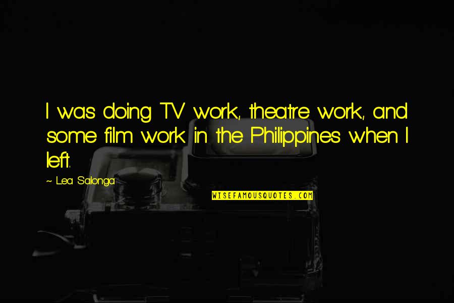 Lea'e Quotes By Lea Salonga: I was doing TV work, theatre work, and