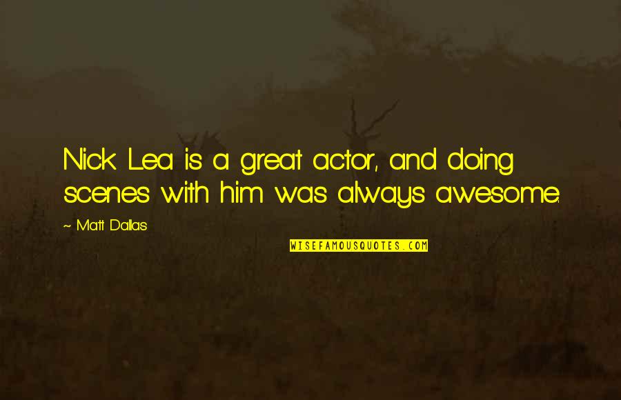 Lea'e Quotes By Matt Dallas: Nick Lea is a great actor, and doing