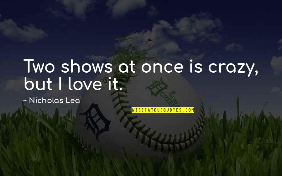 Lea'e Quotes By Nicholas Lea: Two shows at once is crazy, but I Lea'e Quotes By Nicholas Lea: Two shows at once is crazy, but I