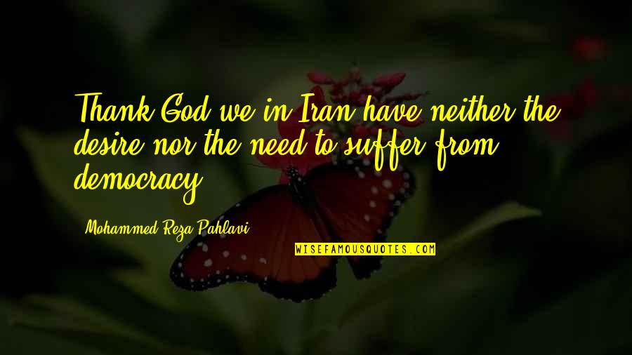 Leaf Aesthetic Quotes By Mohammed Reza Pahlavi: Thank God we in Iran have neither the Leaf Aesthetic Quotes By Mohammed Reza Pahlavi: Thank God we in Iran have neither the