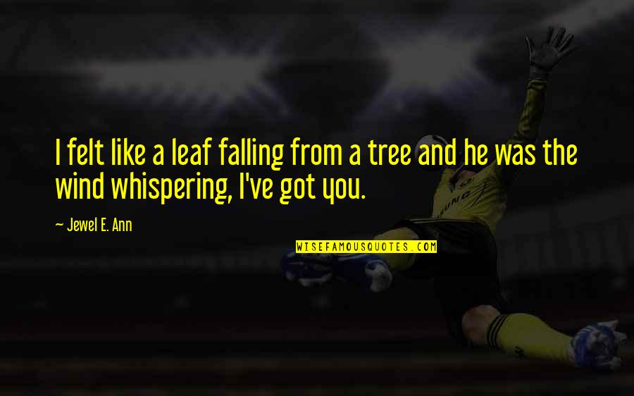 Leaf Falling Quotes By Jewel E. Ann: I felt like a leaf falling from a