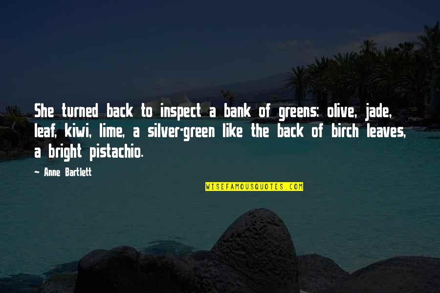 Leaf Green Quotes By Anne Bartlett: She turned back to inspect a bank of