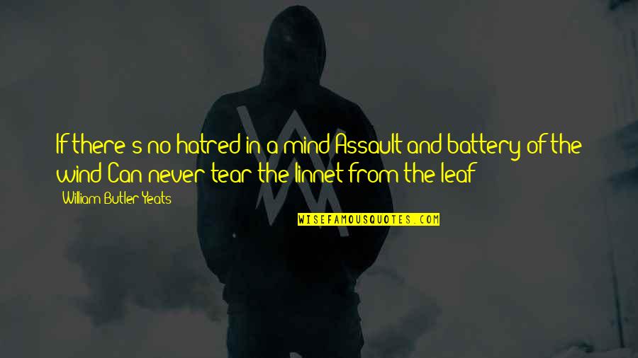Leaf In The Wind Quotes By William Butler Yeats: If there's no hatred in a mind Assault Leaf In The Wind Quotes By William Butler Yeats: If there's no hatred in a mind Assault