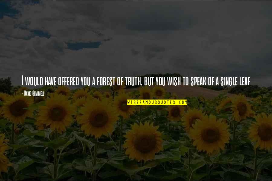 Leaf Leaf Quotes By David Gemmell: I would have offered you a forest of