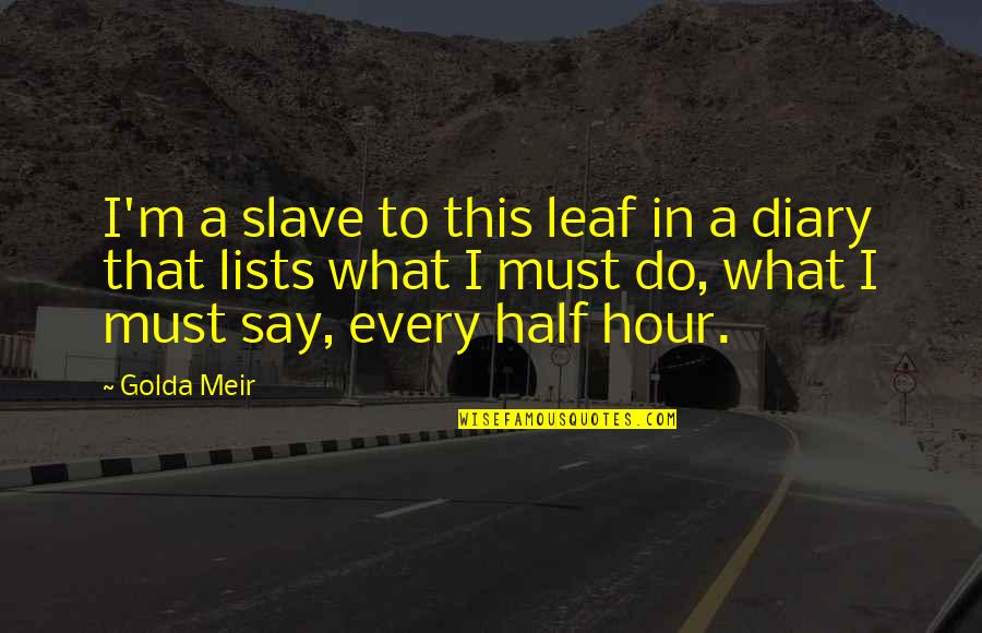 Leaf Leaf Quotes By Golda Meir: I'm a slave to this leaf in a Leaf Leaf Quotes By Golda Meir: I'm a slave to this leaf in a