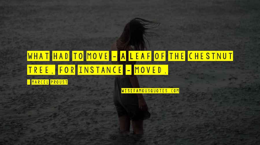 Leaf Leaf Quotes By Marcel Proust: What had to move - a leaf of