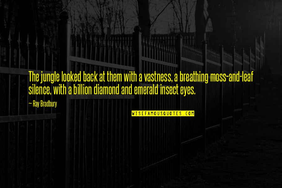 Leaf Leaf Quotes By Ray Bradbury: The jungle looked back at them with a Leaf Leaf Quotes By Ray Bradbury: The jungle looked back at them with a