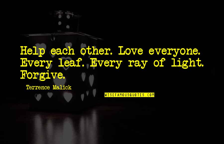 Leaf Leaf Quotes By Terrence Malick: Help each other. Love everyone. Every leaf. Every Leaf Leaf Quotes By Terrence Malick: Help each other. Love everyone. Every leaf. Every