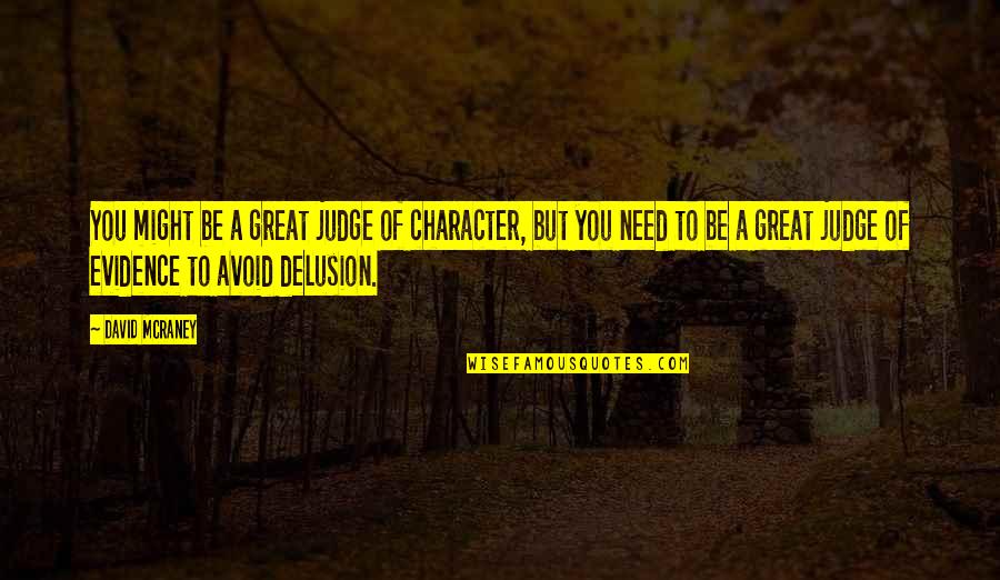 Leafage Quotes By David McRaney: You might be a great judge of character, Leafage Quotes By David McRaney: You might be a great judge of character,