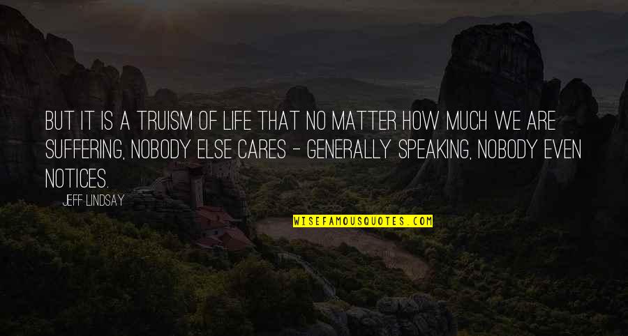 Leafage Quotes By Jeff Lindsay: But it is a truism of life that