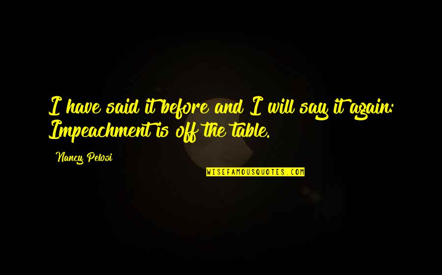 Leafage Quotes By Nancy Pelosi: I have said it before and I will