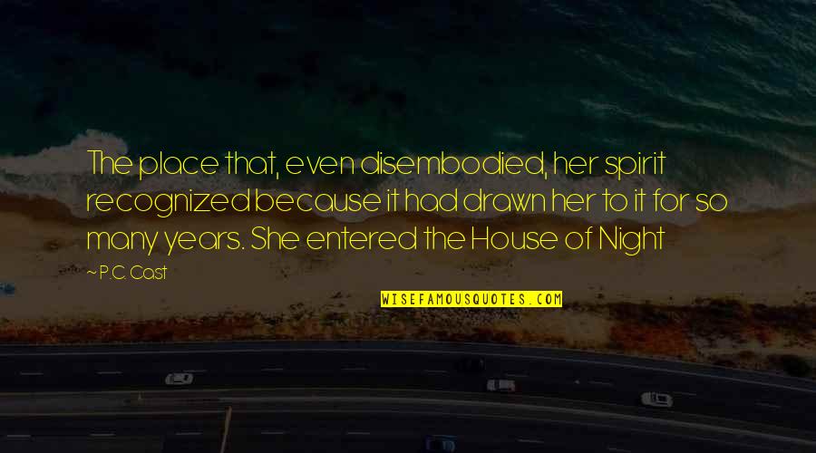 Leafage Quotes By P.C. Cast: The place that, even disembodied, her spirit recognized Leafage Quotes By P.C. Cast: The place that, even disembodied, her spirit recognized