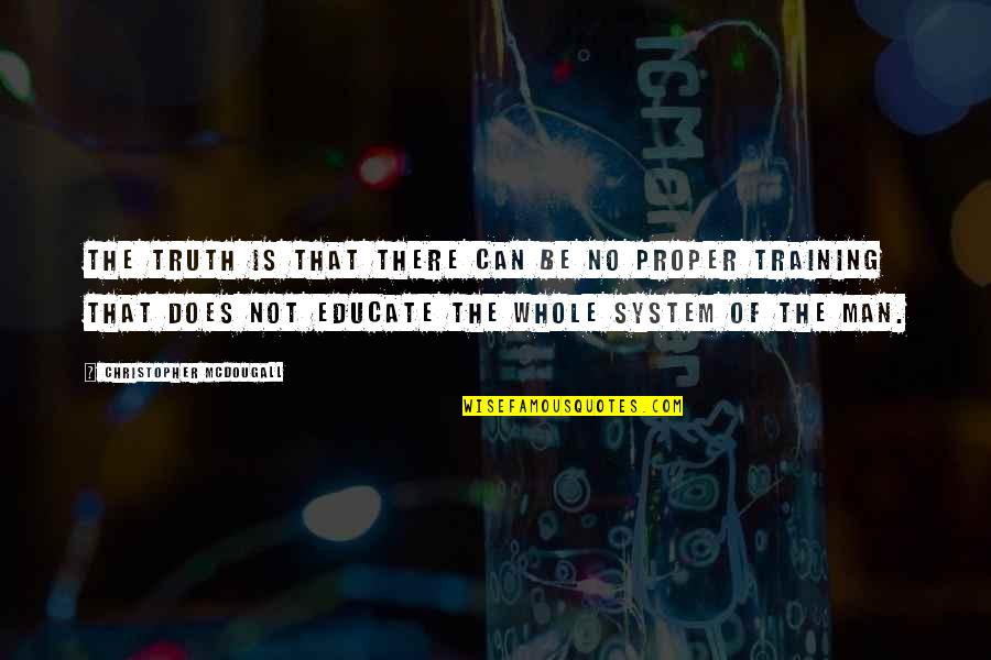Leafbrown Quotes By Christopher McDougall: The truth is that there can be no Leafbrown Quotes By Christopher McDougall: The truth is that there can be no