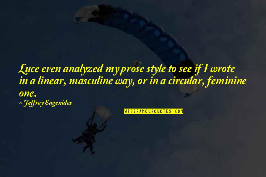 Leafbrown Quotes By Jeffrey Eugenides: Luce even analyzed my prose style to see Leafbrown Quotes By Jeffrey Eugenides: Luce even analyzed my prose style to see