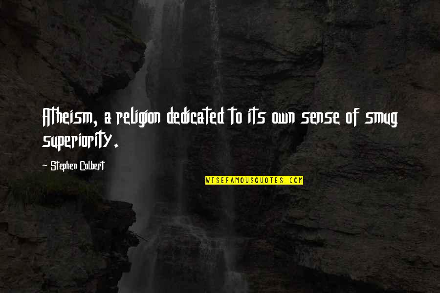 Leafed Quotes By Stephen Colbert: Atheism, a religion dedicated to its own sense