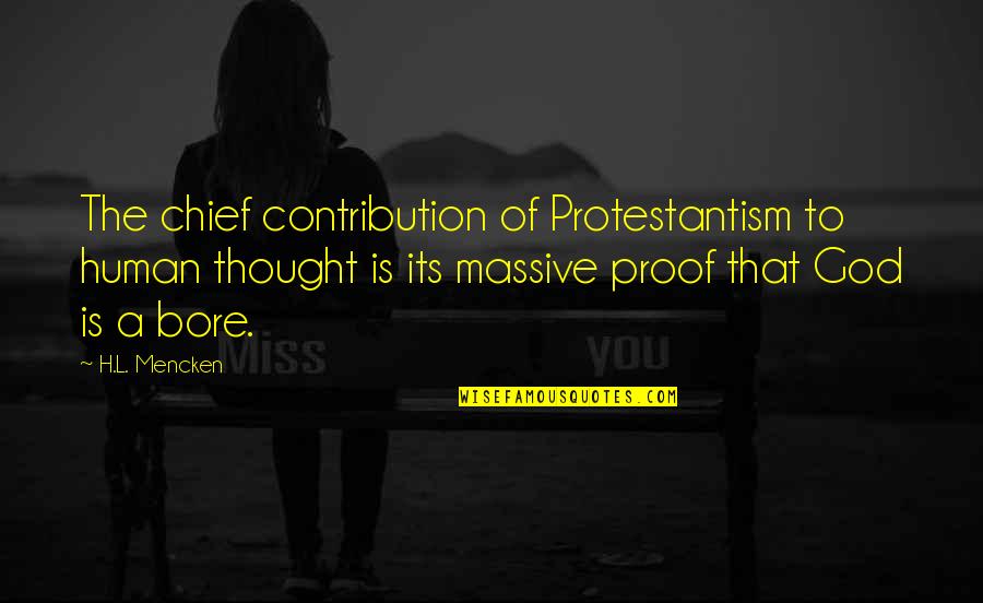 Leafless Trees Quotes By H.L. Mencken: The chief contribution of Protestantism to human thought