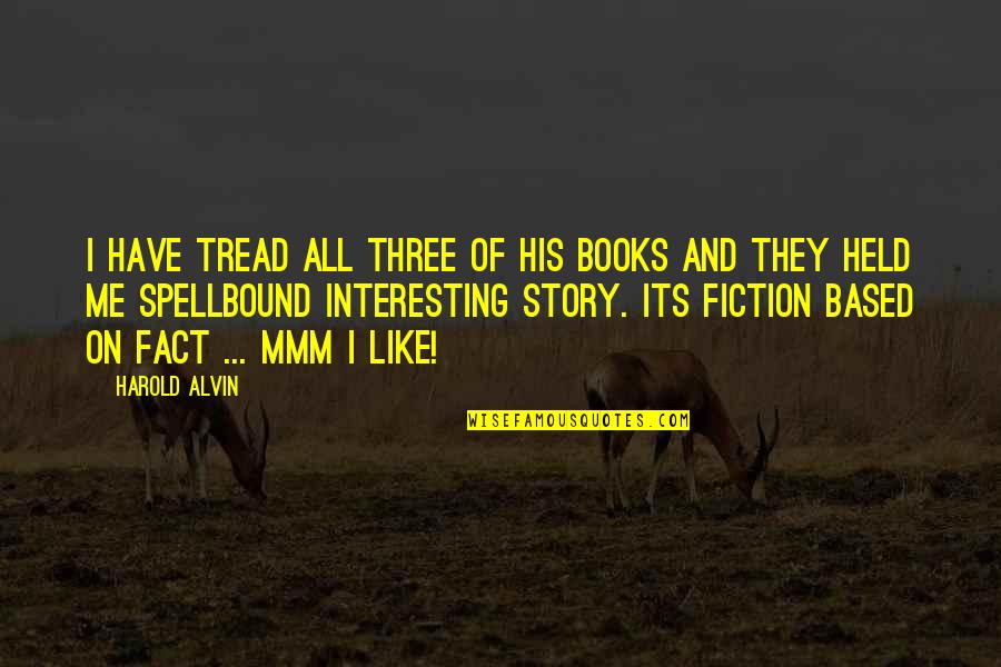 Leafless Trees Quotes By Harold Alvin: I have tread all three of his books
