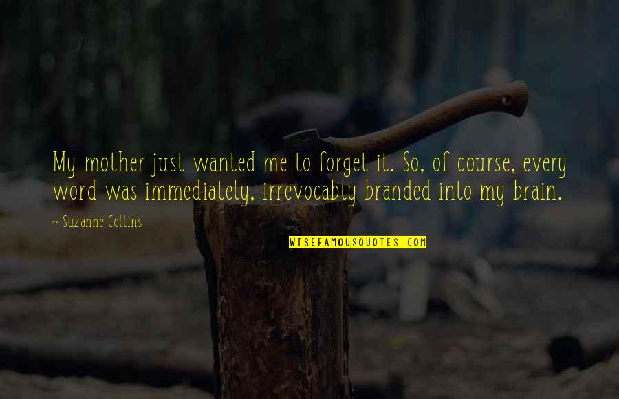 Leaflessness Quotes By Suzanne Collins: My mother just wanted me to forget it.