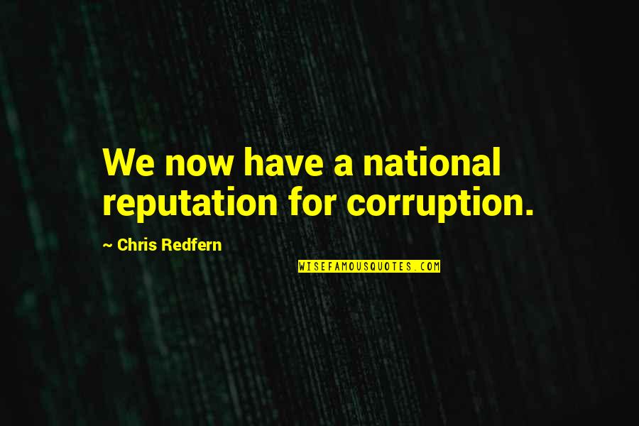 Leafleting Quotes By Chris Redfern: We now have a national reputation for corruption.