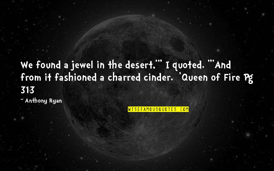 Leaflike Chandelier Quotes By Anthony Ryan: We found a jewel in the desert,'" I