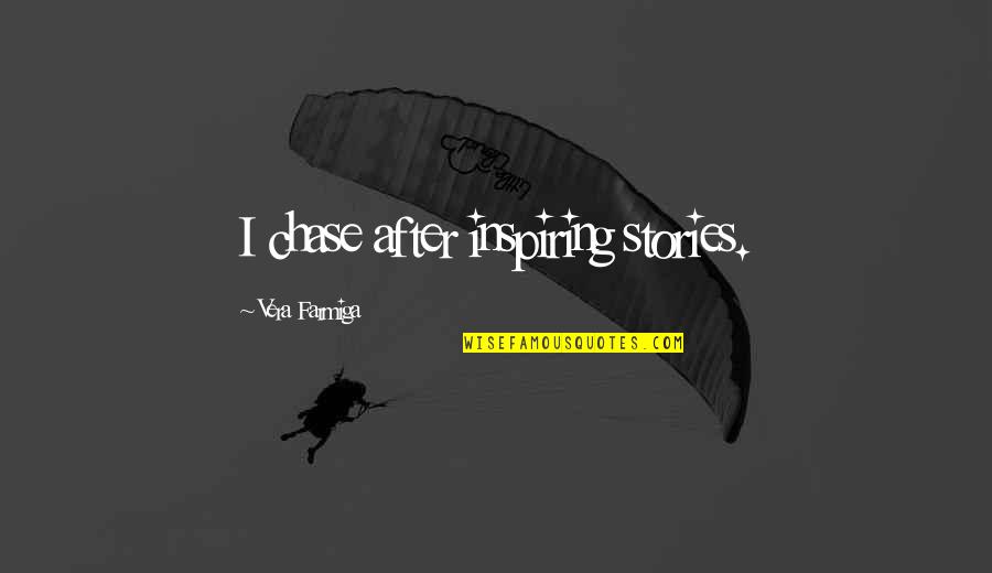 Leaflike Chandelier Quotes By Vera Farmiga: I chase after inspiring stories.