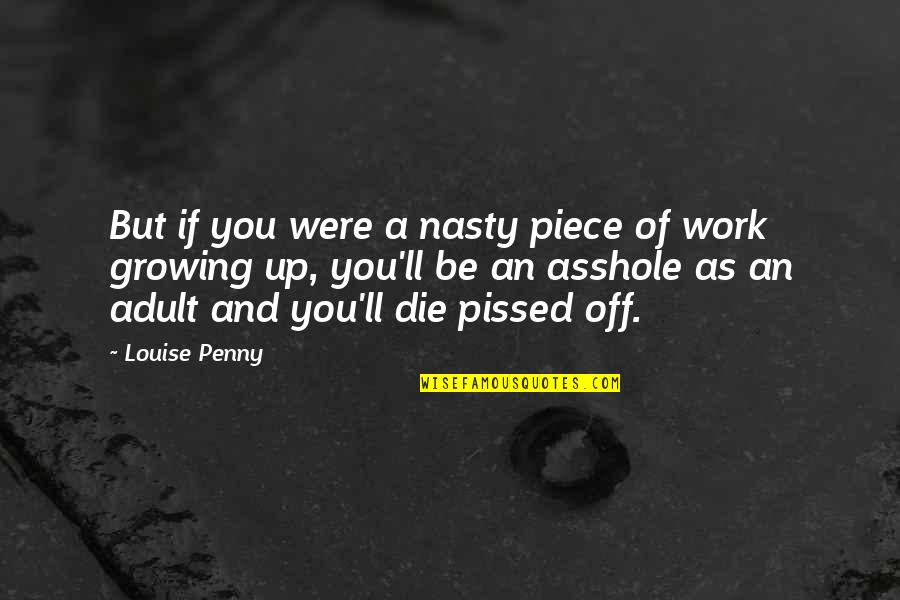 Leaflike Flower Quotes By Louise Penny: But if you were a nasty piece of