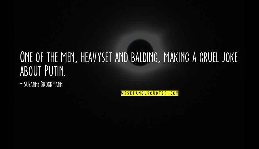 Leafpaw Warrior Quotes By Suzanne Brockmann: One of the men, heavyset and balding, making Leafpaw Warrior Quotes By Suzanne Brockmann: One of the men, heavyset and balding, making