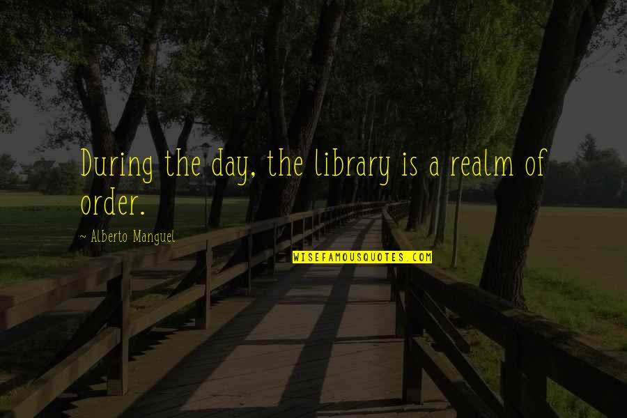 Leafpaw Warriors Quotes By Alberto Manguel: During the day, the library is a realm