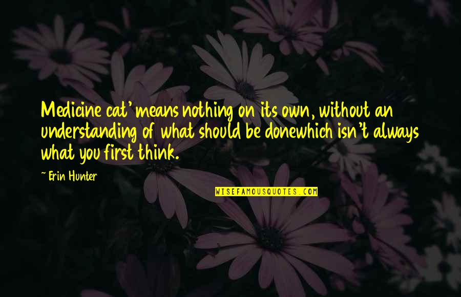 Leafpaw Warriors Quotes By Erin Hunter: Medicine cat' means nothing on its own, without Leafpaw Warriors Quotes By Erin Hunter: Medicine cat' means nothing on its own, without