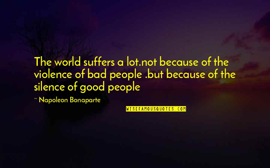 Leafpaw Warriors Quotes By Napoleon Bonaparte: The world suffers a lot.not because of the Leafpaw Warriors Quotes By Napoleon Bonaparte: The world suffers a lot.not because of the