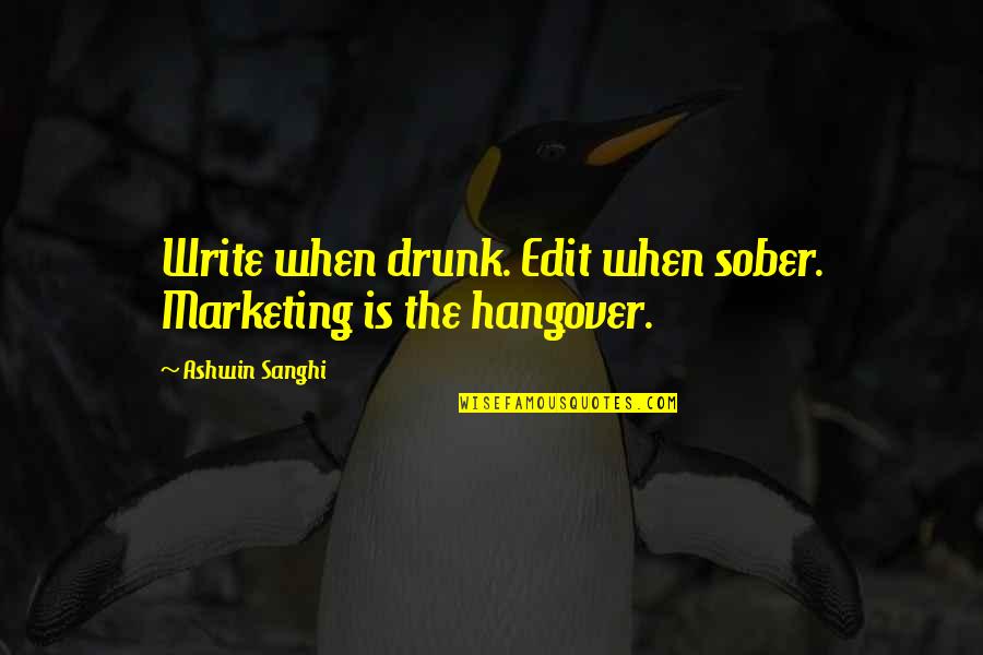 Leafs Fan Quotes By Ashwin Sanghi: Write when drunk. Edit when sober. Marketing is Leafs Fan Quotes By Ashwin Sanghi: Write when drunk. Edit when sober. Marketing is