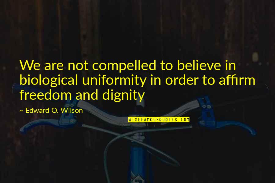 Leafs Fan Quotes By Edward O. Wilson: We are not compelled to believe in biological Leafs Fan Quotes By Edward O. Wilson: We are not compelled to believe in biological