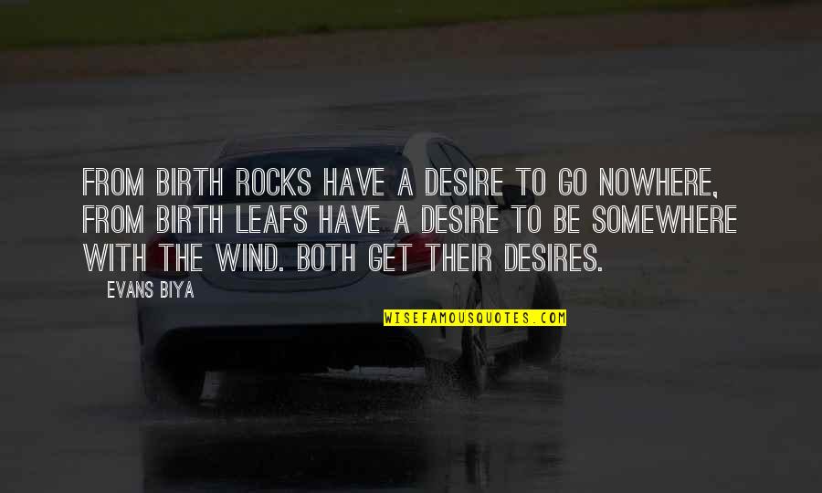 Leafs Quotes By Evans Biya: From birth rocks have a desire to go