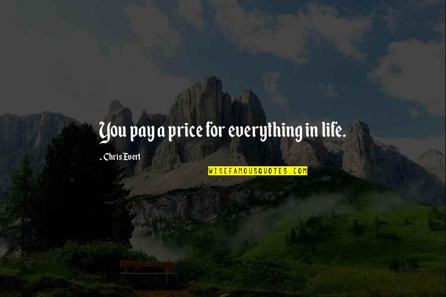 Leafy Quotes By Chris Evert: You pay a price for everything in life.