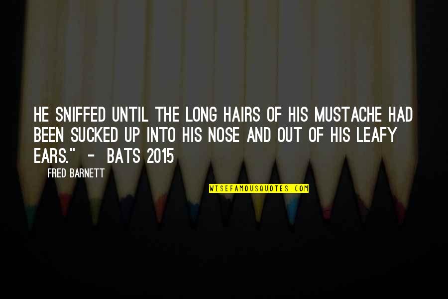 Leafy Quotes By Fred Barnett: He sniffed until the long hairs of his