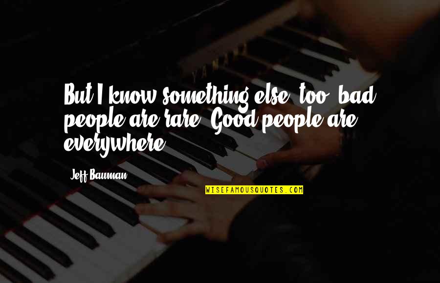 Leafy Quotes By Jeff Bauman: But I know something else, too: bad people