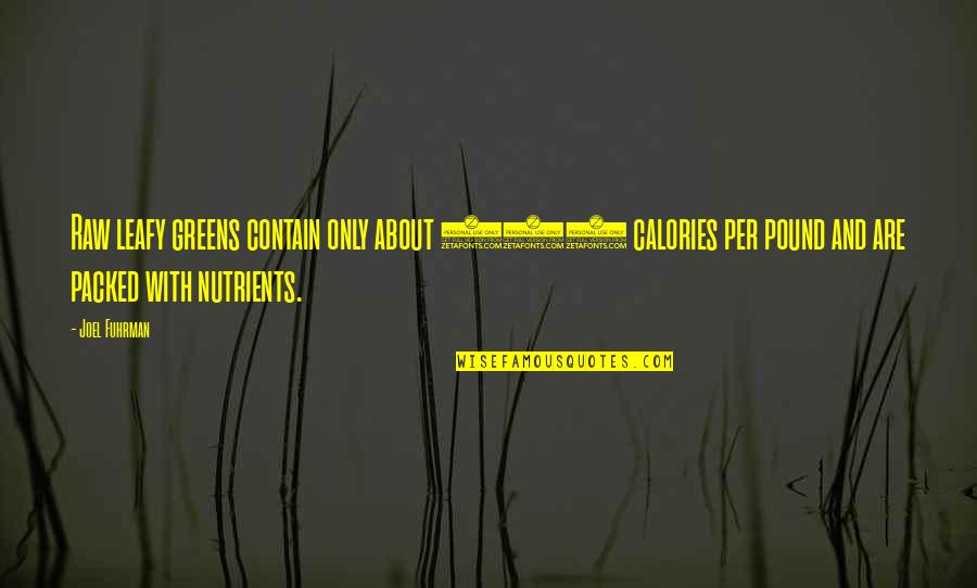 Leafy Quotes By Joel Fuhrman: Raw leafy greens contain only about 100 calories