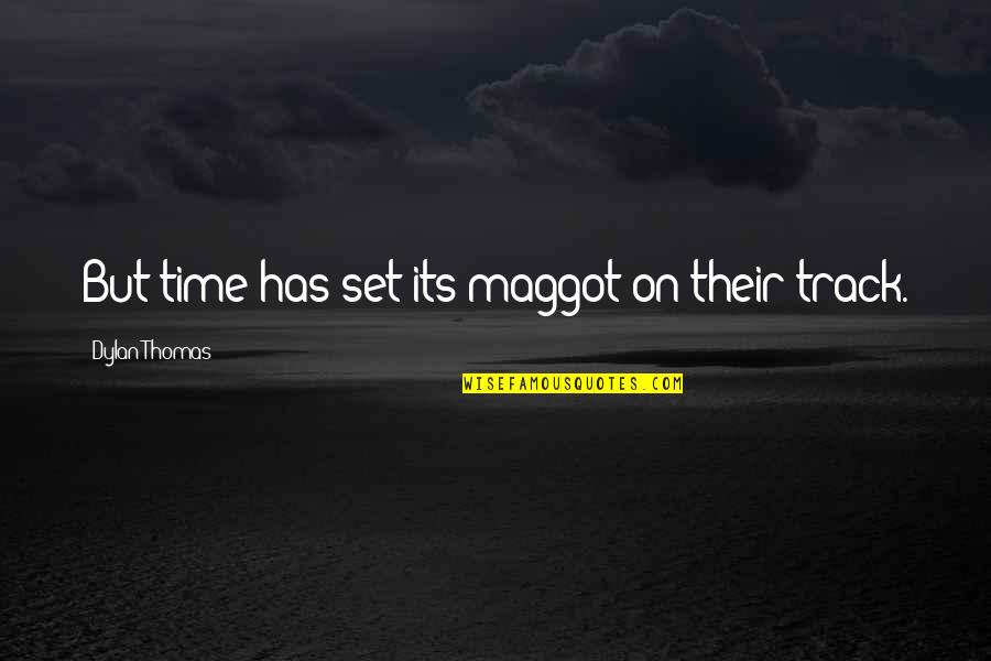 League Champion Quotes By Dylan Thomas: But time has set its maggot on their
