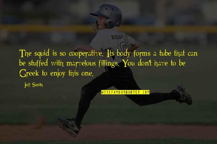 League Of Shadows Quotes By Jeff Smith: The squid is so cooperative. Its body forms League Of Shadows Quotes By Jeff Smith: The squid is so cooperative. Its body forms