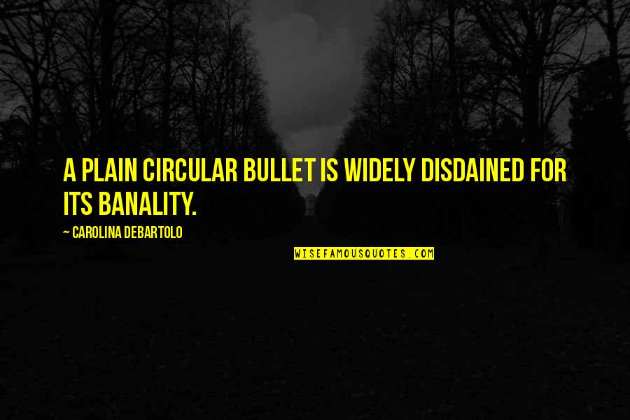 League Sunday At Ruxin Quotes By Carolina DeBartolo: A plain circular bullet is widely disdained for League Sunday At Ruxin Quotes By Carolina DeBartolo: A plain circular bullet is widely disdained for