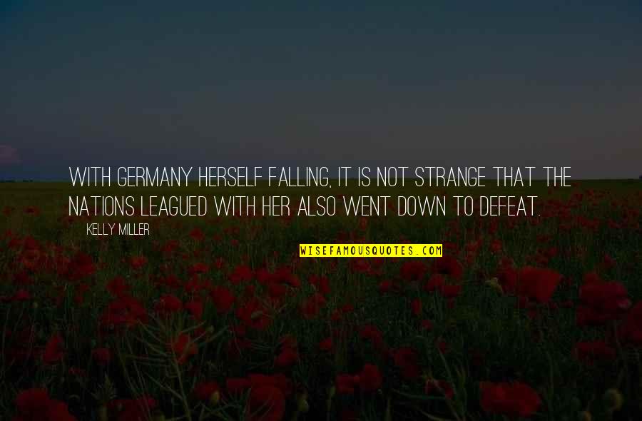 Leagued Quotes By Kelly Miller: With Germany herself falling, it is not strange