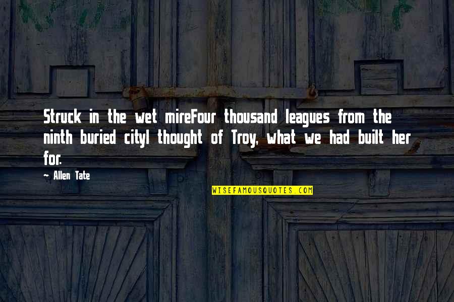 Leagues Quotes By Allen Tate: Struck in the wet mireFour thousand leagues from