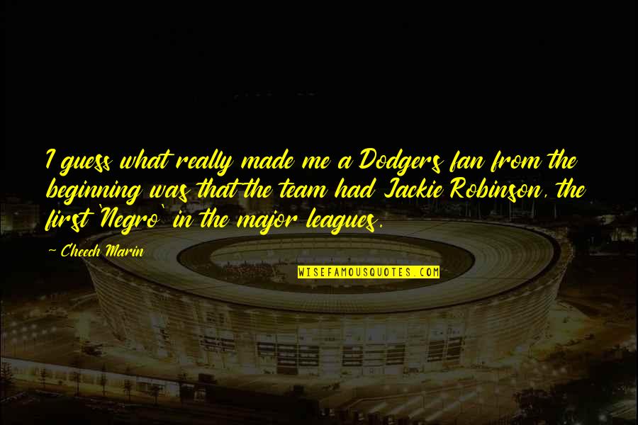 Leagues Quotes By Cheech Marin: I guess what really made me a Dodgers Leagues Quotes By Cheech Marin: I guess what really made me a Dodgers