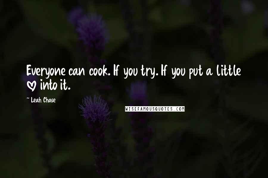 Leah Chase quotes: Everyone can cook. If you try. If you put a little love into it. Leah Chase quotes: Everyone can cook. If you try. If you put a little love into it.