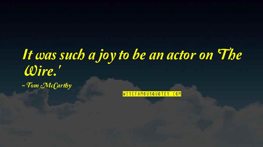 Leah Dizon Quotes By Tom McCarthy: It was such a joy to be an Leah Dizon Quotes By Tom McCarthy: It was such a joy to be an