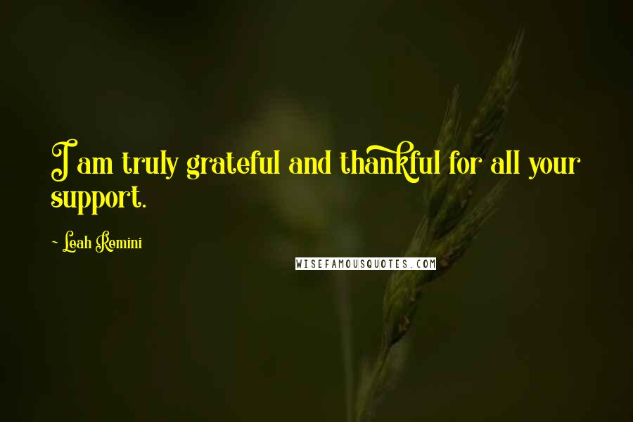 Leah Remini quotes: I am truly grateful and thankful for all your support.